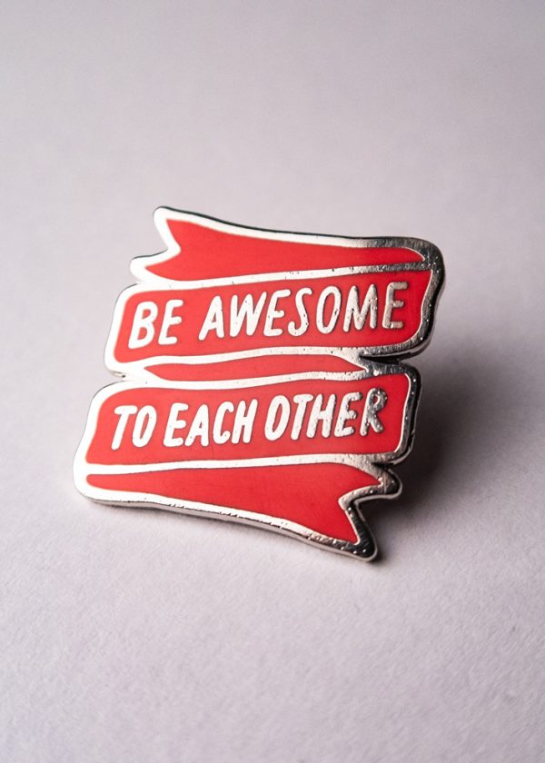 Be Awesome To Each Other Pin - Image 5