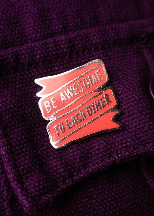 Be Awesome To Each Other Pin